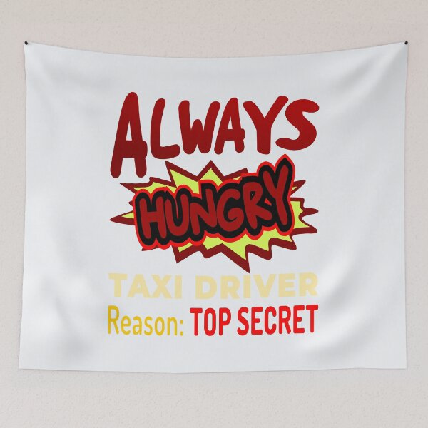 Item preview, Always Hungry Taxi Driver Reason: Top Secret! designed and sold by DNC1134.