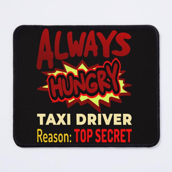 Item preview, Always Hungry Taxi Driver Reason: Top Secret designed and sold by DNC1134.