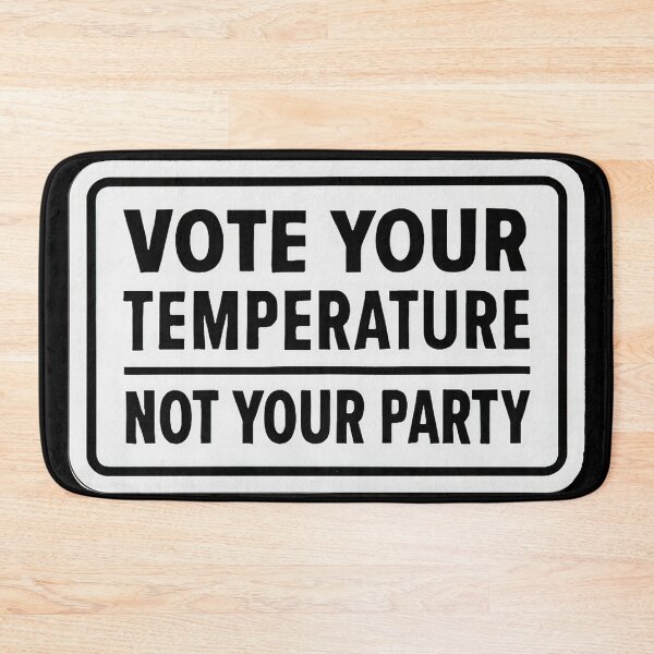 Item preview, Vote Your Temperature Not Your Party Independent Voter Statement designed and sold by Owcomm.