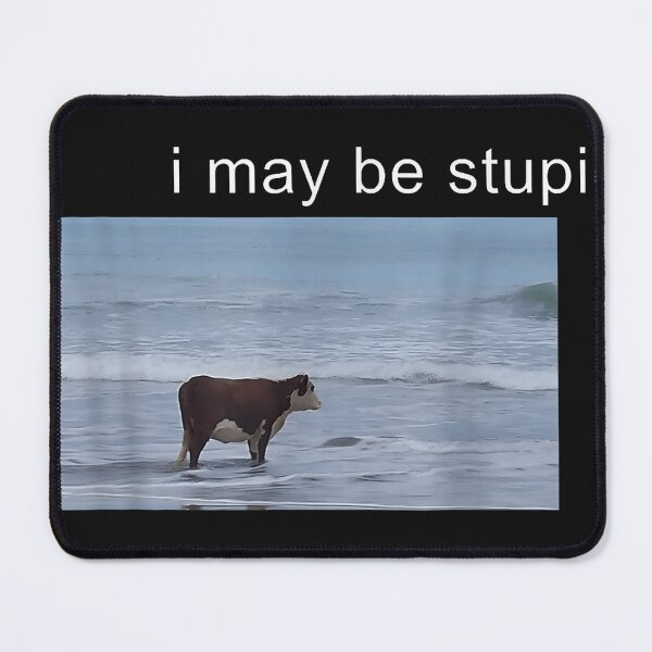 Item preview, I May Be Stupid Funny Cow Oddly Specific Dank Meme designed and sold by JamesChamlee88.