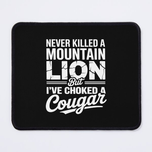 Item preview, Never Killed A Mountain Lion But I've Choked A Cougar designed and sold by August4Laughs25.
