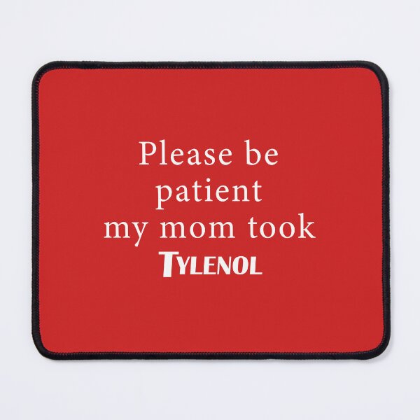 Item preview, Please be Patient My Mom Took Tyleno designed and sold by Elenafatulla.