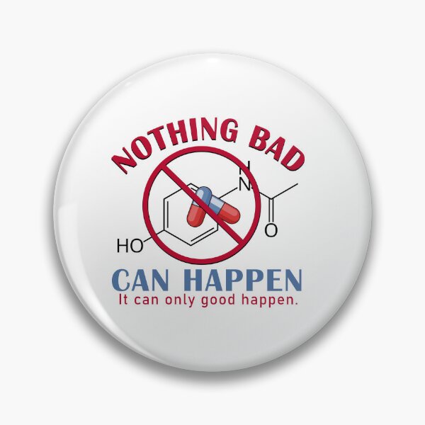 Item preview, Nothing Bad Can Happen It Can Only Good Happen Tylenol Acetaminophen designed and sold by Elenafatulla.