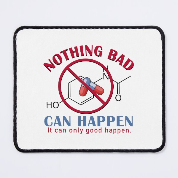 Item preview, Nothing Bad Can Happen It Can Only Good Happen Tylenol Acetaminophen designed and sold by Elenafatulla.