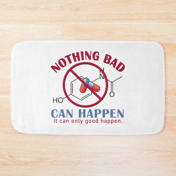 Item preview, Nothing Bad Can Happen It Can Only Good Happen Tylenol Acetaminophen designed and sold by Elenafatulla.