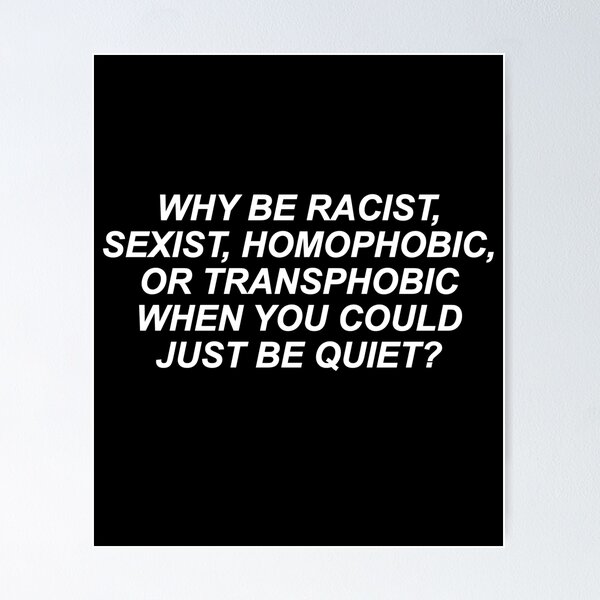 Item preview, Why Be Racist Sexist Homophobic or Transphobic designed and sold by House Sparrow.