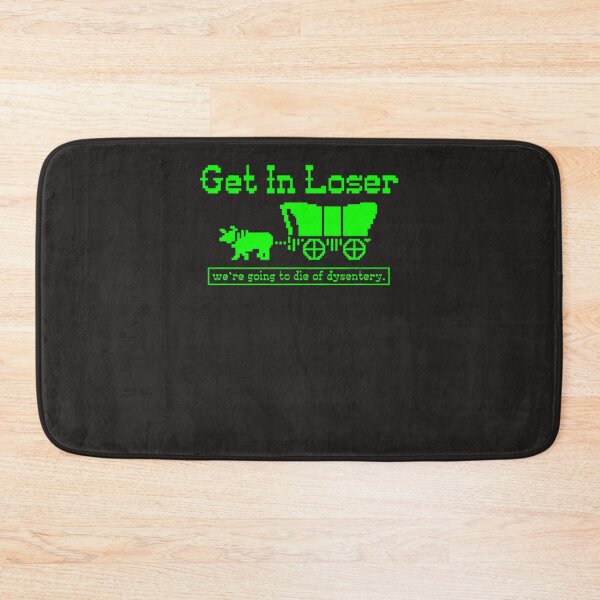 Item preview, Get-In-Loser---We'Re-Going-To-Die-Of-Dysentery-(1) designed and sold by luksaqido.
