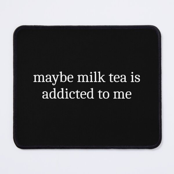 Item preview, Maybe Milk Tea Is Addicted To Me designed and sold by Sleepy Cat Design.