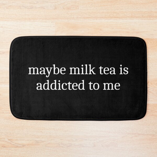 Item preview, Maybe Milk Tea Is Addicted To Me designed and sold by Sleepy Cat Design.