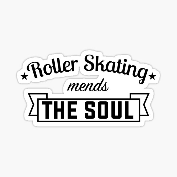 Roller Skating Mends The Soul Sticker