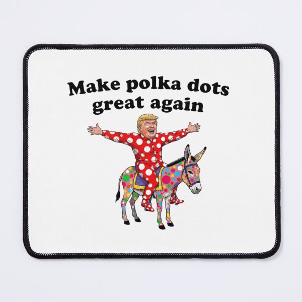 Item preview, Make Polka dots great again, Donald Trump, political, funnyfits70, Humor, Funny, retro, vintages, funny quotes, animal humor, designed and sold by FunnyFits70.