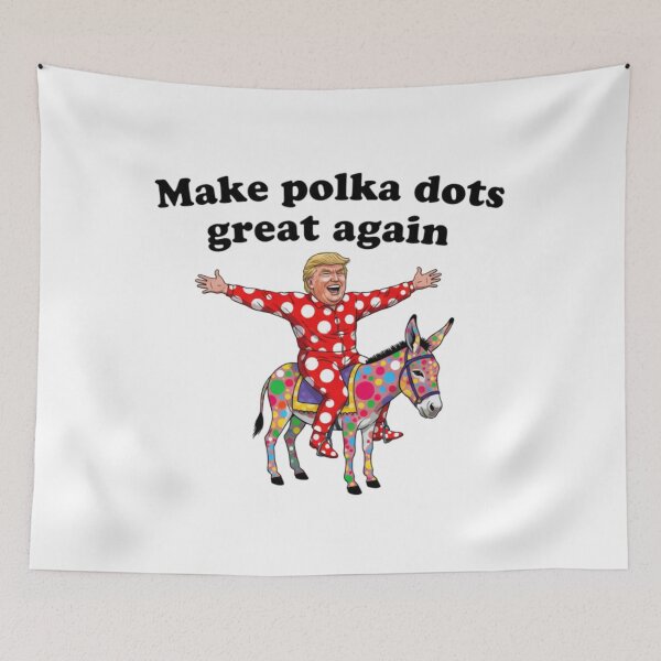 Item preview, Make Polka dots great again, Donald Trump, political, funnyfits70, Humor, Funny, retro, vintages, funny quotes, animal humor, designed and sold by FunnyFits70.