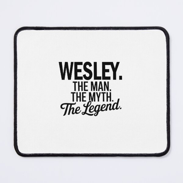 Item preview, Wesley Name Wesley The Man The Myth The legend designed and sold by Watsonarts.