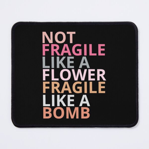 Item preview, Not fragile like a flower fragile like a bomb designed and sold by WhitneyRussel.
