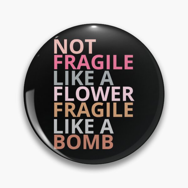 Item preview, Not fragile like a flower fragile like a bomb  designed and sold by WhitneyRussel.