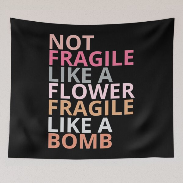 Item preview, Not fragile like a flower fragile like a bomb  designed and sold by WhitneyRussel.