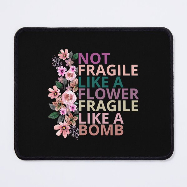Item preview,  Not fragile like a flower fragile like a bomb  designed and sold by WhitneyRussel.