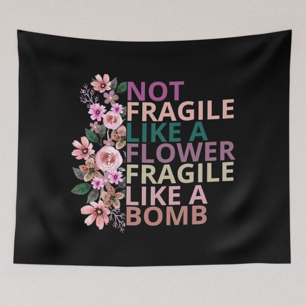 Item preview,  Not fragile like a flower fragile like a bomb  designed and sold by WhitneyRussel.
