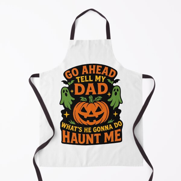 Item preview, Go Ahead Tell My Dad What's He Gonna Do Haunt Me designed and sold by Marcite.