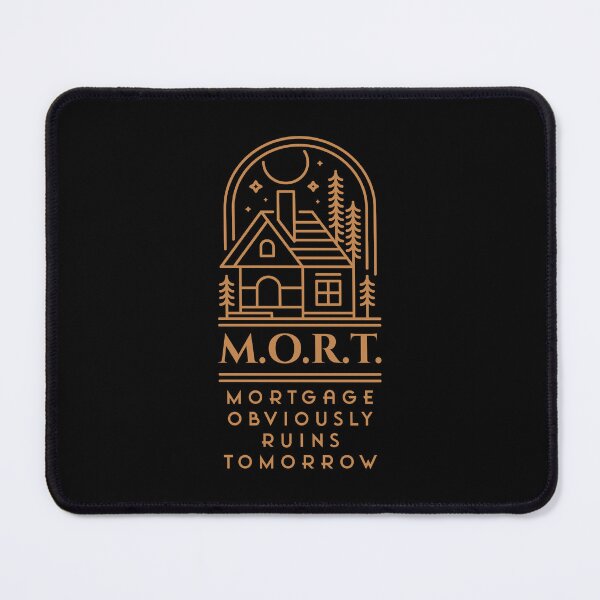 Item preview, M.O.R.T. – Mortgage Obviously Ruins Tomorrow designed and sold by Milena R..