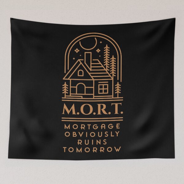 Item preview, M.O.R.T. – Mortgage Obviously Ruins Tomorrow designed and sold by Milena R..