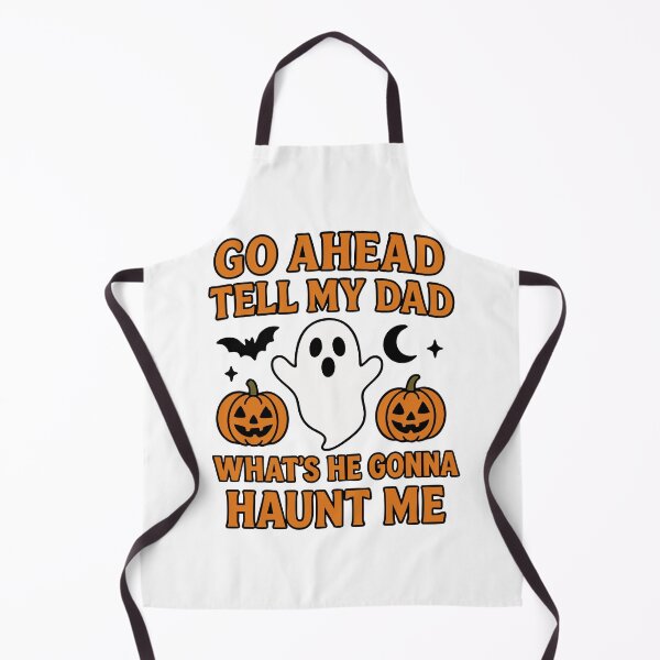 Item preview, Go Ahead Tell My Dad What's He Gonna Do Haunt Me designed and sold by Marcite.