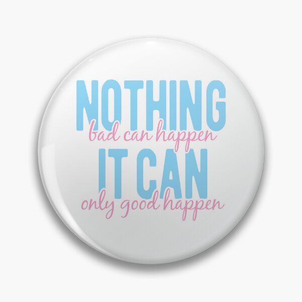 Item preview, NOTHING BAD CAN HAPPEN IT CAN ONLY GOOD HAPPEN designed and sold by Mclickster.