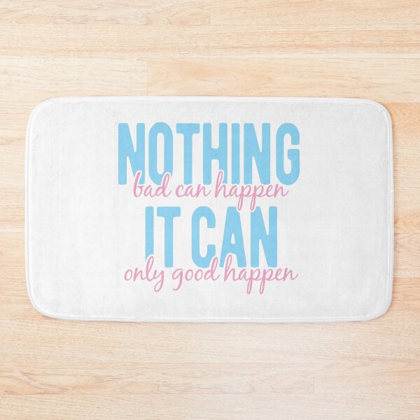 Item preview, NOTHING BAD CAN HAPPEN IT CAN ONLY GOOD HAPPEN designed and sold by Mclickster.