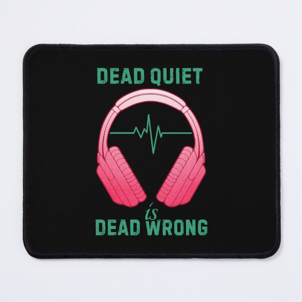 Item preview, Music Lover Headphones Dead Quiet Is Dead Wrong designed and sold by ObsidianDaz.