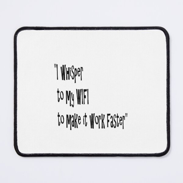 Item preview, Quirky Quote About WiFi Speed: Whisper to My WiFi to Make It Work Faster - Funny Tech Humor designed and sold by Beautiful art store.