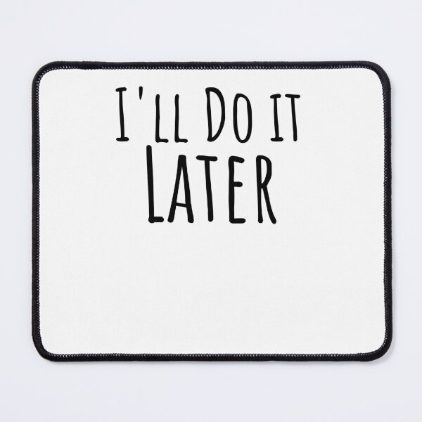 Item preview, I'll do it later cute procrastination lazy attitude designed and sold by snowry.