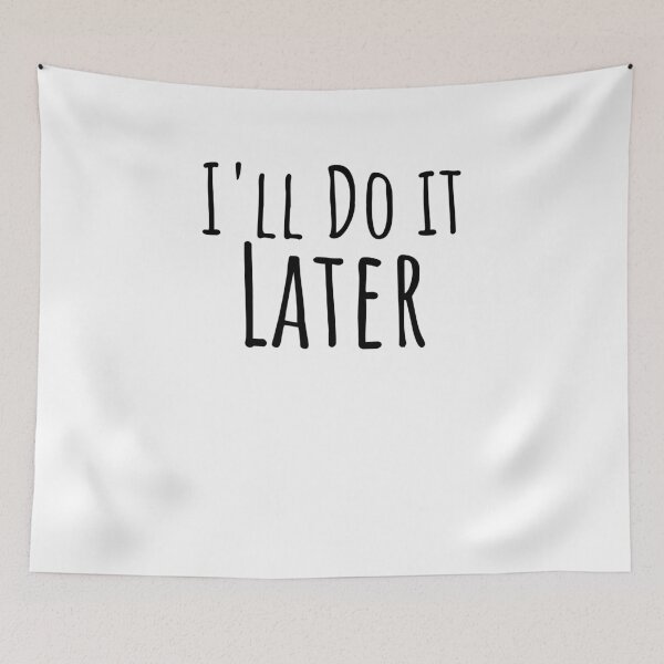 Item preview, I'll do it later cute procrastination lazy attitude designed and sold by snowry.