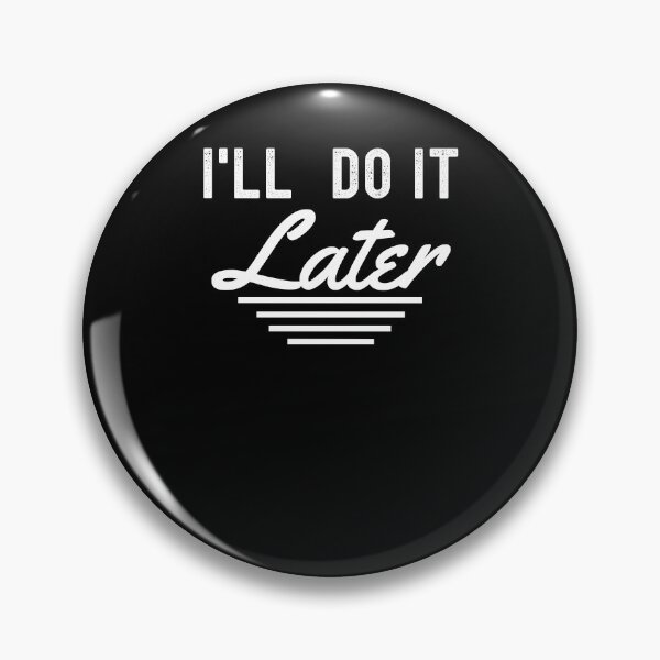 Item preview, I'll do it later funny coworker procrastination humor designed and sold by snowry.