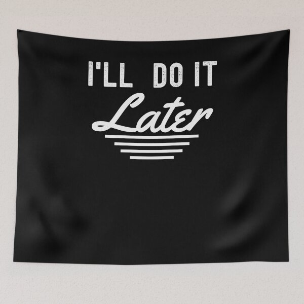 Item preview, I'll do it later funny coworker procrastination humor designed and sold by snowry.