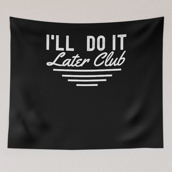Item preview, I'll do it later club funny procrastination joke lazy work designed and sold by snowry.