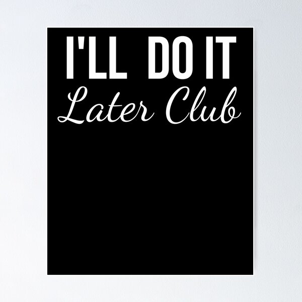 Aperçu de l'œuvre Je le ferai plus tard club drôle travail procrastination humour blague créée et vendue par snowry.