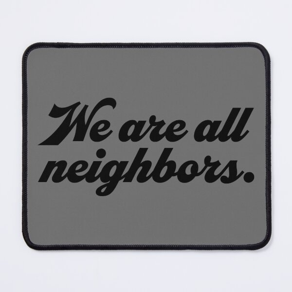 Item preview, We Are All Neighbors - Black designed and sold by sillyjess.
