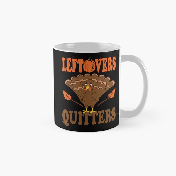 Item preview,  Leftovers Are For Quitters Turkey Thanksgiving Day designed and sold by PrintistryArt.