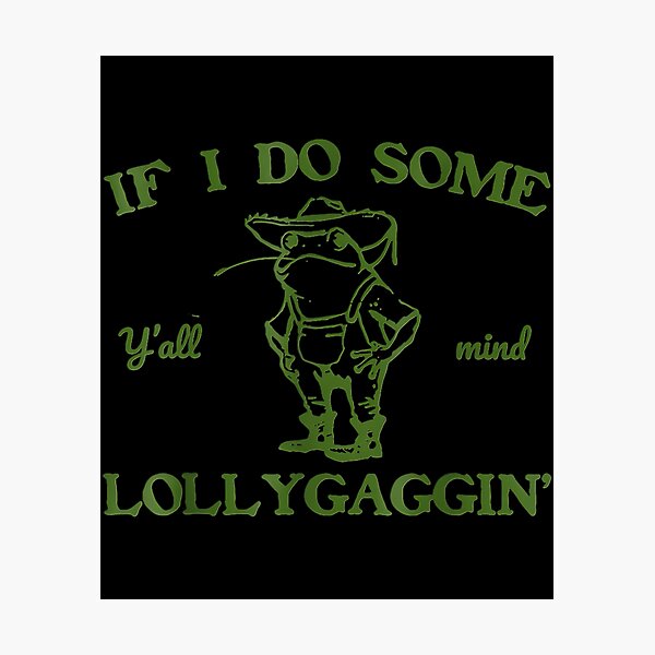Item preview, Y'all Mind If I Do Some Lollygaggin Confident Frog designed and sold by cuffykasapaf.