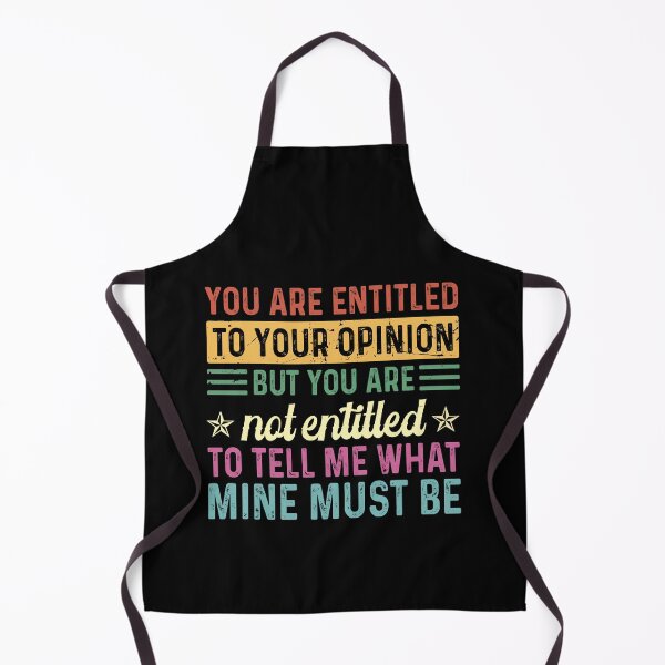 Item preview, You are entitled to your opinion But you are not entitled to tell me what mine must be designed and sold by JanessaHardi.