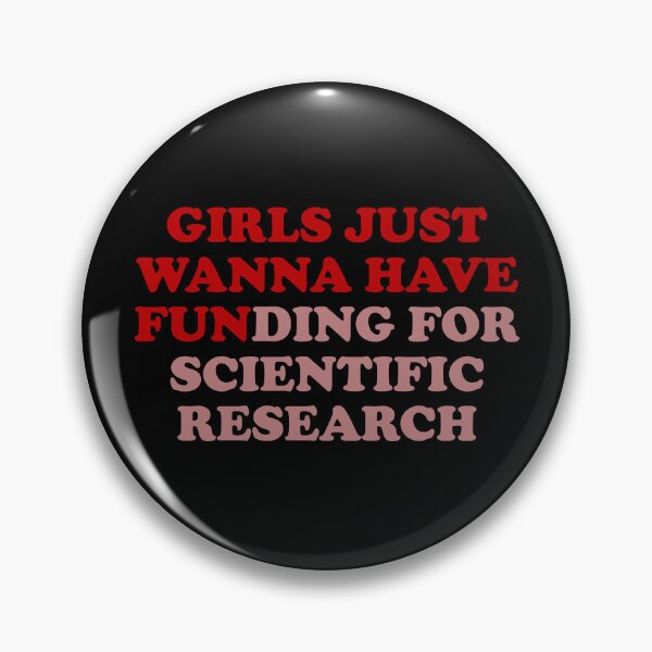 Item preview, Girls just wanna have fun Girls just wana have funding for scientific research designed and sold by JanessaHardi.