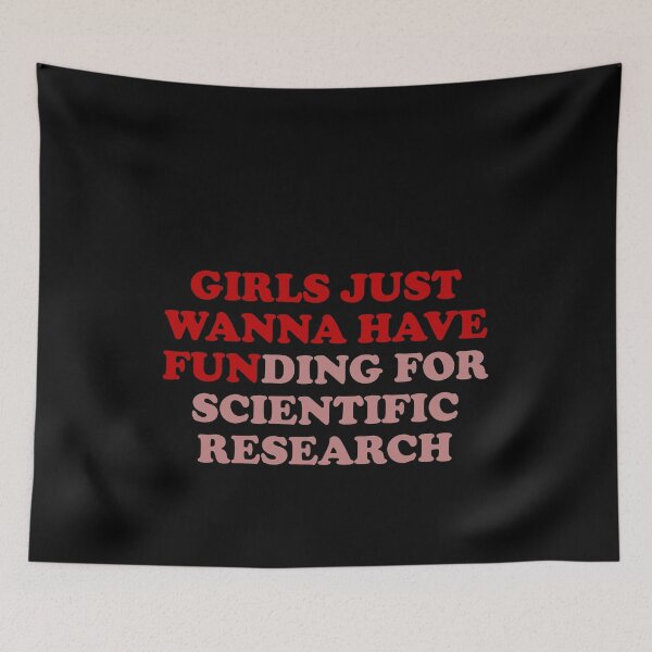 Item preview, Girls just wanna have fun Girls just wana have funding for scientific research designed and sold by JanessaHardi.