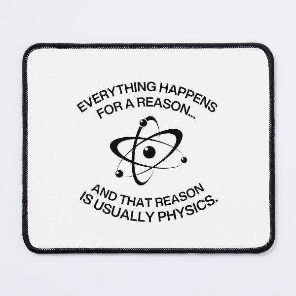 Item preview, Everything happens for a reason and that reason is usually physics Funny saying designed and sold by HumansStuck12.