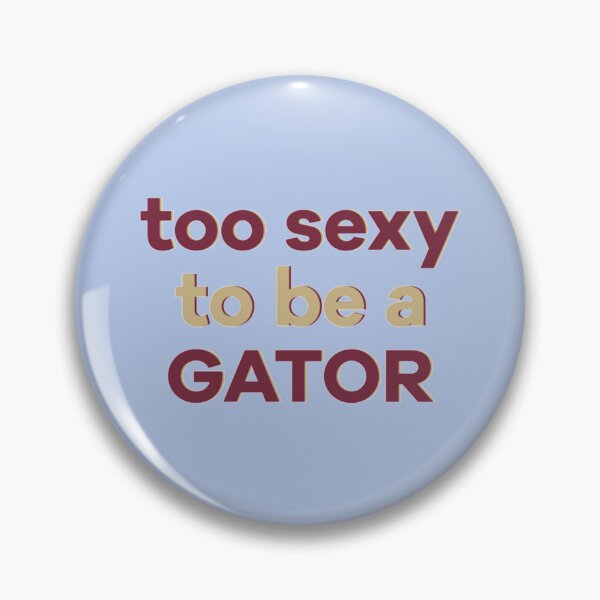 Item preview, too sexy to be a gator    designed and sold by Inessalongmire.