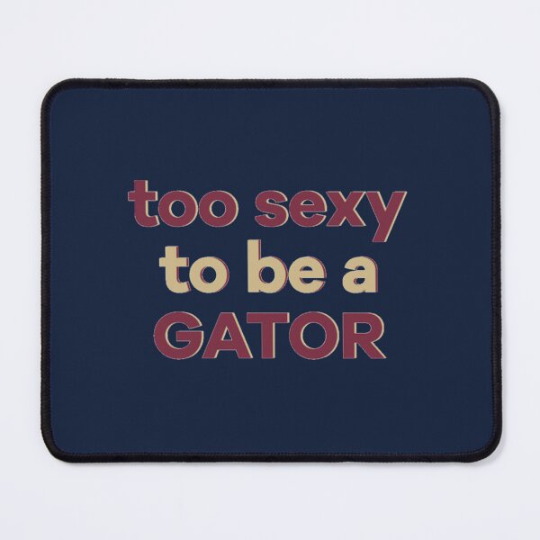Item preview, too sexy to be a gator    designed and sold by Inessalongmire.