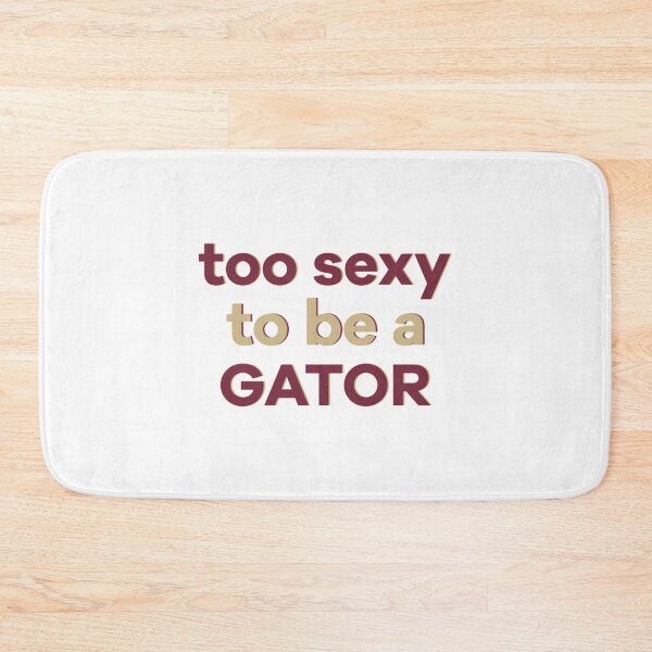 Item preview, too sexy to be a gator    designed and sold by Inessalongmire.