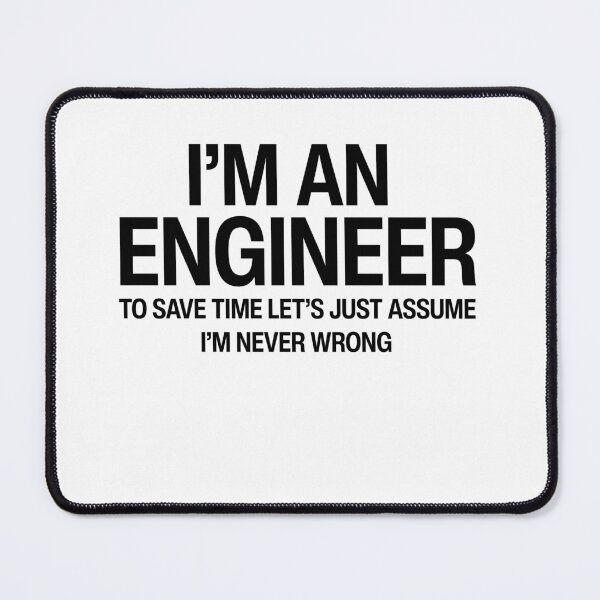 Item preview, I'm an engineer to save time let's just assume I'm never wrong Funny Physics geek humor designed and sold by HumansStuck12.