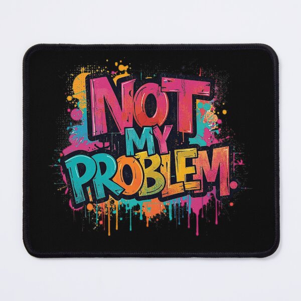 Item preview, Not My Problem | Sarcastic Humor Design by Too Real Co designed and sold by TooRealCo.