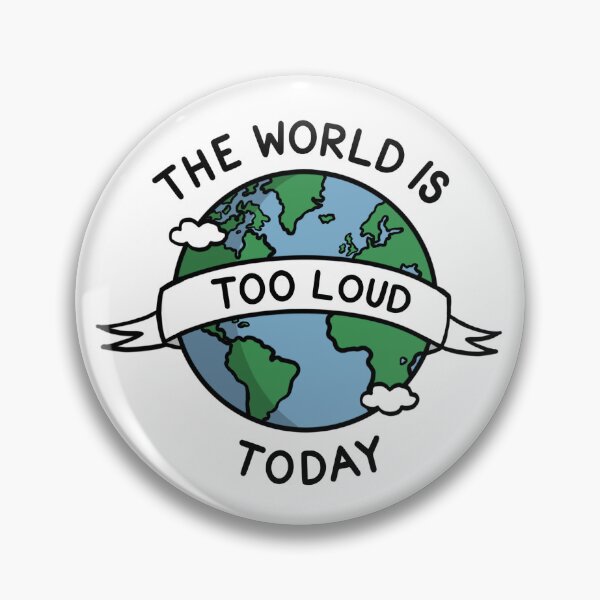 Item preview, The world is too loud today designed and sold by 21andsensory.
