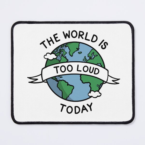 Item preview, The world is too loud today designed and sold by 21andsensory.